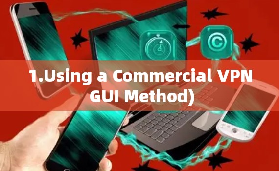 1.Using a Commercial VPN GUI Method) 1.Using a Commercial VPN GUI Method)