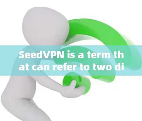 SeedVPN is a term that can refer to two different things: SeedVPN is a term that can refer to two different things: